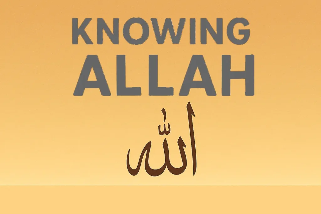 Knowing Allah – Understanding the Creator